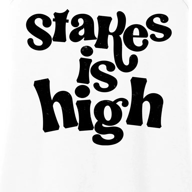 Stakes Is High Ladies Essential Tank