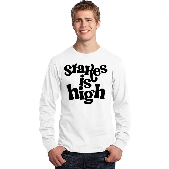 Stakes Is High Tall Long Sleeve T-Shirt