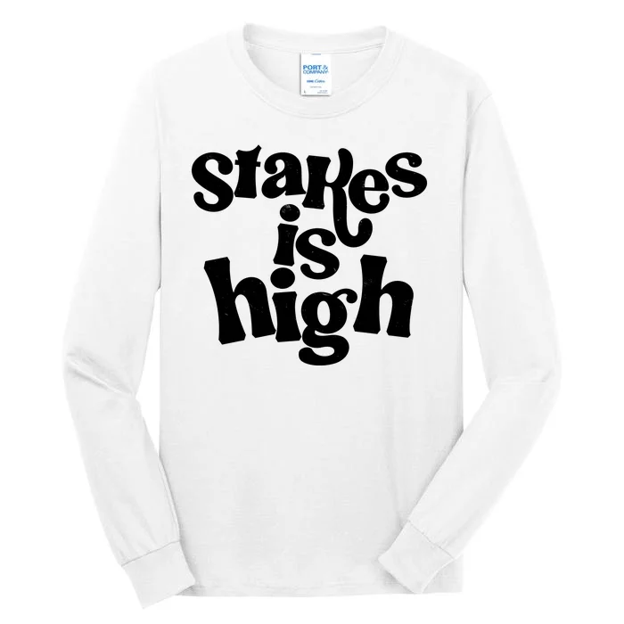 Stakes Is High Tall Long Sleeve T-Shirt