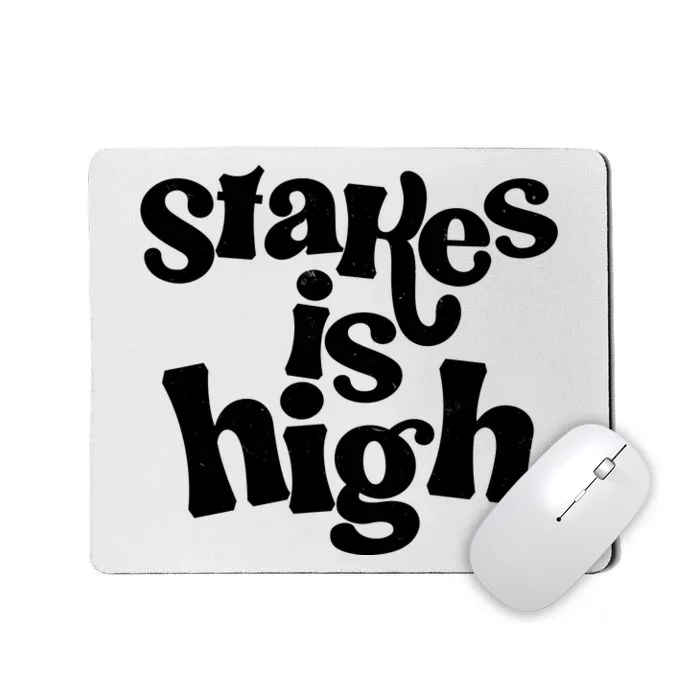 Stakes Is High Mousepad