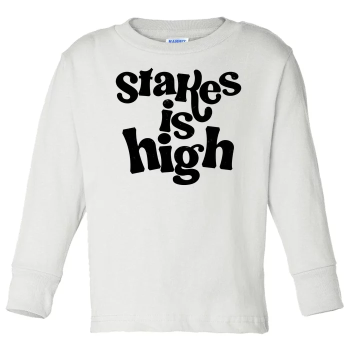 Stakes Is High Toddler Long Sleeve Shirt