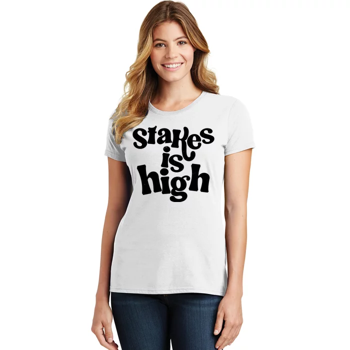 Stakes Is High Women's T-Shirt