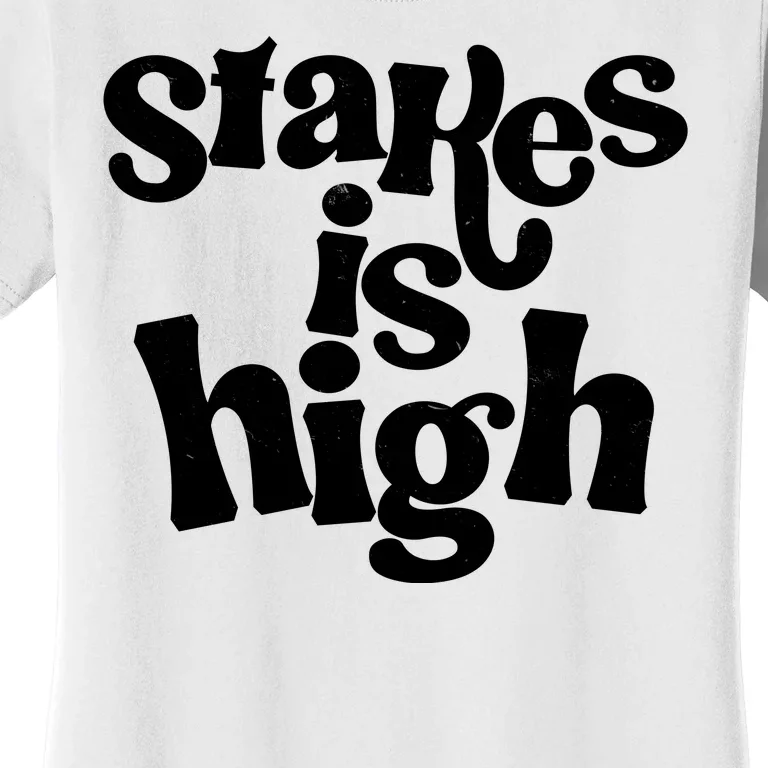 Stakes Is High Women's T-Shirt