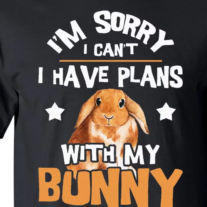 Sorry I Have Plans Rabbit Lover Bunny Owner Zookeeper Tall T-Shirt