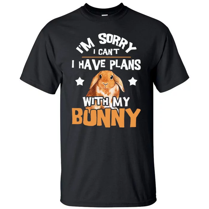 Sorry I Have Plans Rabbit Lover Bunny Owner Zookeeper Tall T-Shirt