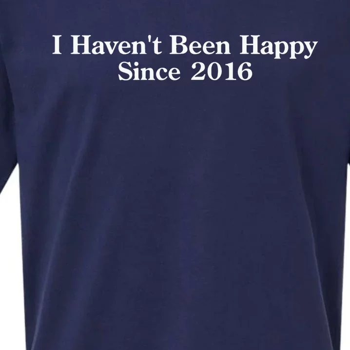 Shitheadsteve I HavenT Been Happy Since 2016 Sueded Cloud Jersey T-Shirt