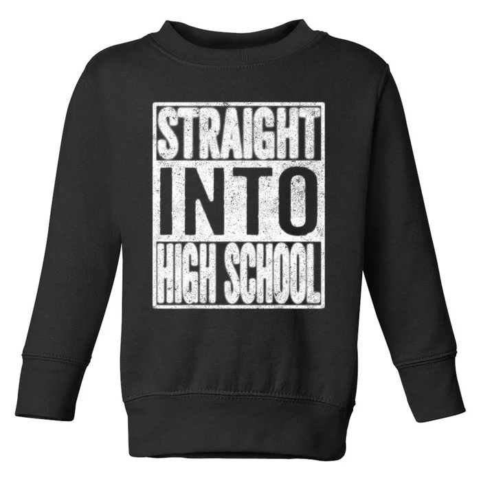 Straight Into High School Back To School Funny Gift Toddler Sweatshirt