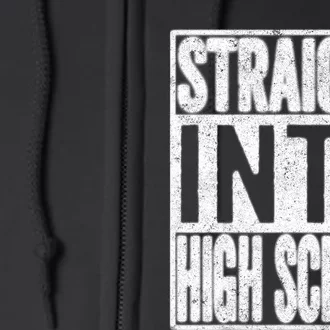 Straight Into High School Back To School Funny Gift Full Zip Hoodie