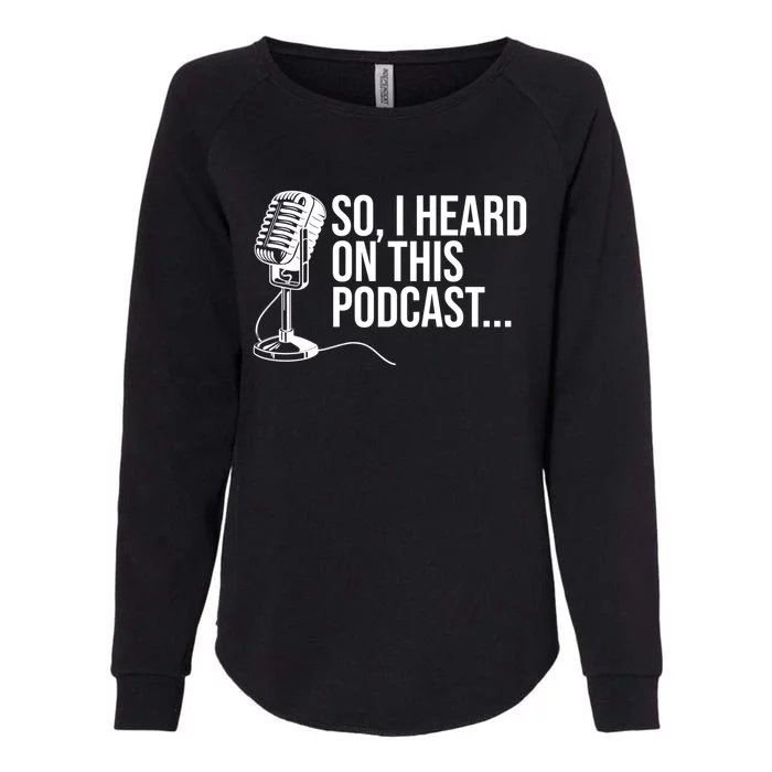 So I Heard On This Podcast Novelty Microphone Funny Gift Womens California Wash Sweatshirt