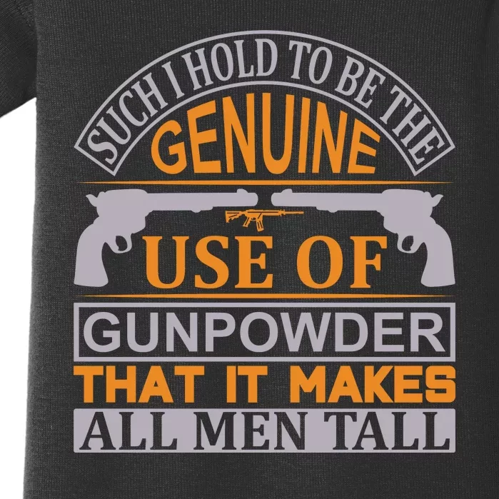 Such I Hold To Be The Genuine Use Of Gunpowder That It Makes All Man Tall Baby Bodysuit