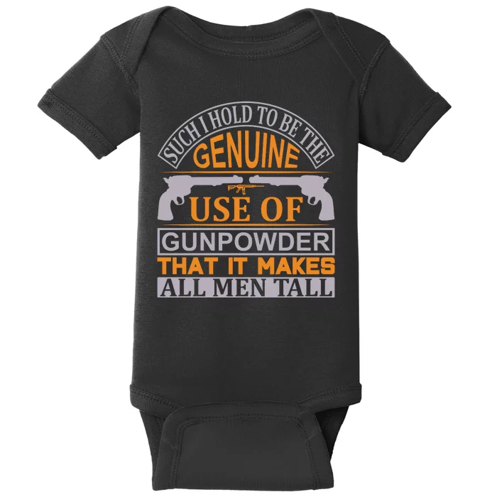 Such I Hold To Be The Genuine Use Of Gunpowder That It Makes All Man Tall Baby Bodysuit