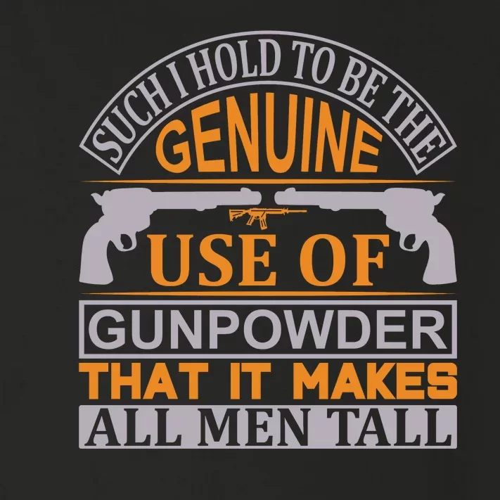 Such I Hold To Be The Genuine Use Of Gunpowder That It Makes All Man Tall Toddler Long Sleeve Shirt