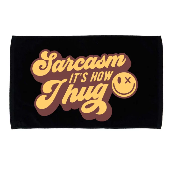 Sarcasm ItS How I Hug Microfiber Hand Towel