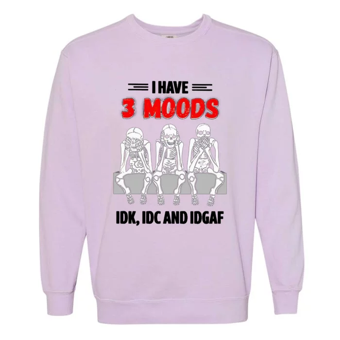 Skeleton I Have 3 Moods IDK IDC And IDGAF Garment-Dyed Sweatshirt