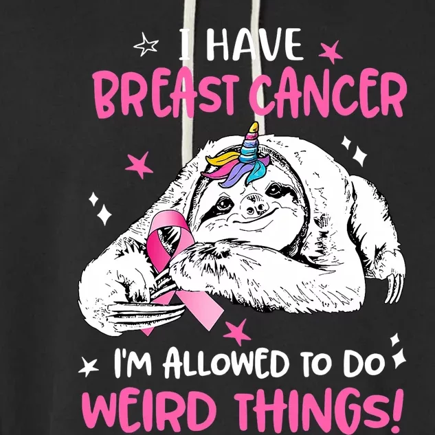 Sloth I Have Breast Cancer IM Allowed To Do Weird Things Garment-Dyed Fleece Hoodie