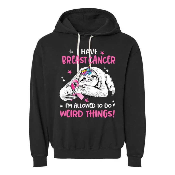 Sloth I Have Breast Cancer IM Allowed To Do Weird Things Garment-Dyed Fleece Hoodie