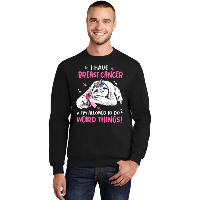 Sloth I Have Breast Cancer IM Allowed To Do Weird Things Sweatshirt