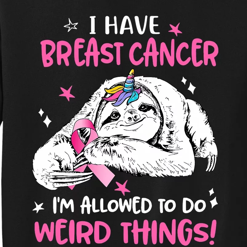 Sloth I Have Breast Cancer IM Allowed To Do Weird Things Sweatshirt