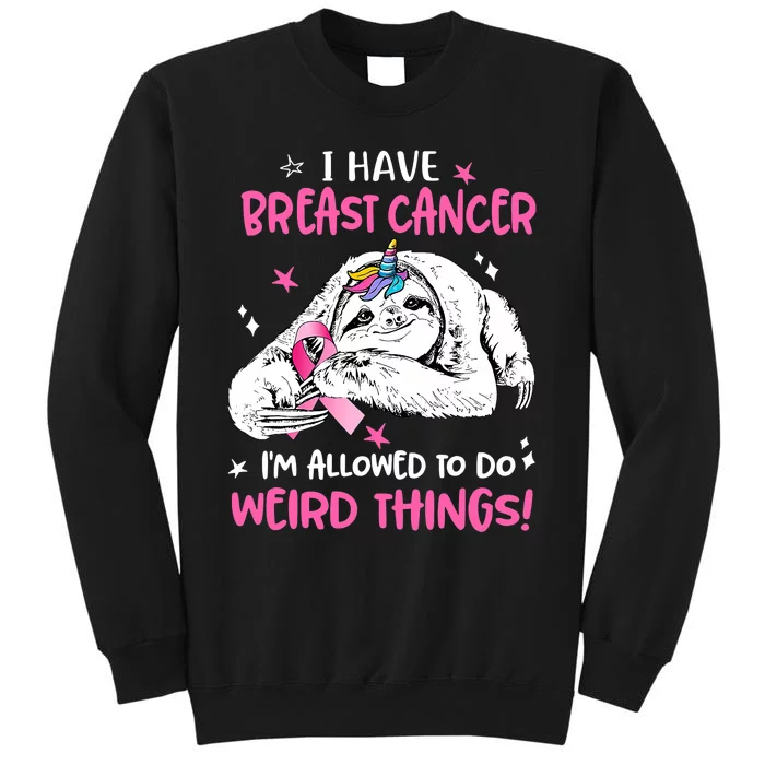 Sloth I Have Breast Cancer IM Allowed To Do Weird Things Sweatshirt