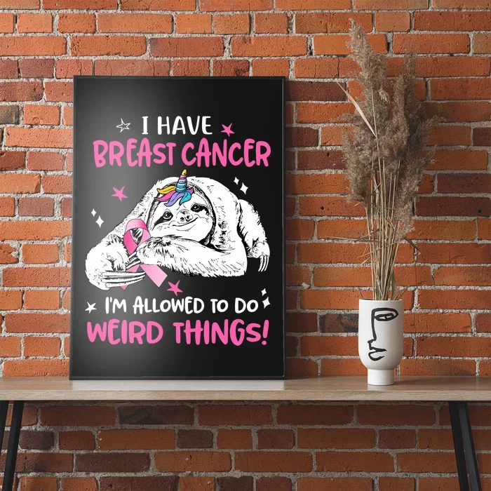 Sloth I Have Breast Cancer IM Allowed To Do Weird Things Poster