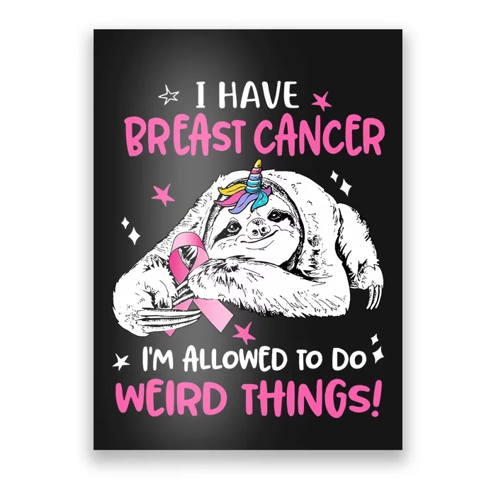 Sloth I Have Breast Cancer IM Allowed To Do Weird Things Poster