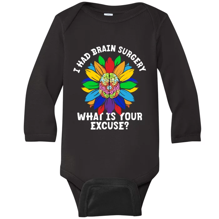 Sunflower I Had Brain Surgery WhatS Your Excuse Brain Tumor Baby Long Sleeve Bodysuit