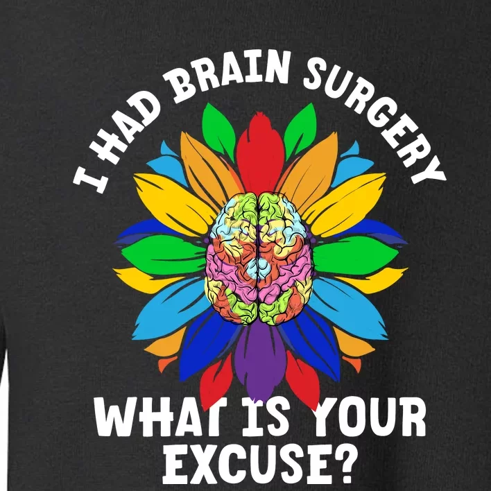 Sunflower I Had Brain Surgery WhatS Your Excuse Brain Tumor Toddler Sweatshirt