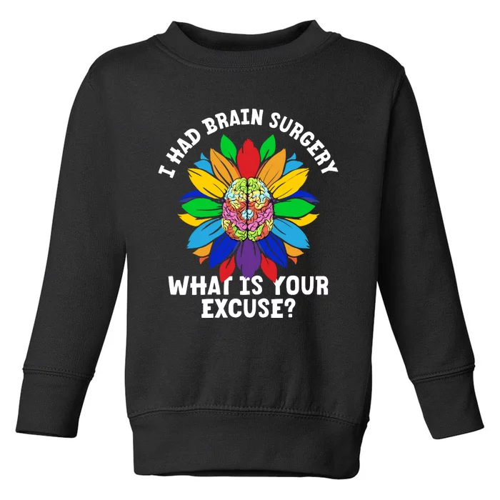 Sunflower I Had Brain Surgery WhatS Your Excuse Brain Tumor Toddler Sweatshirt