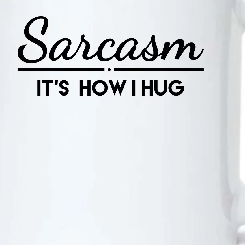 Sarcasm It's How I Hug Funny Black Color Changing Mug