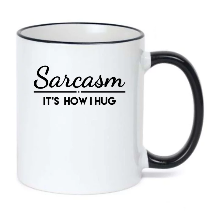 Sarcasm It's How I Hug Funny Black Color Changing Mug