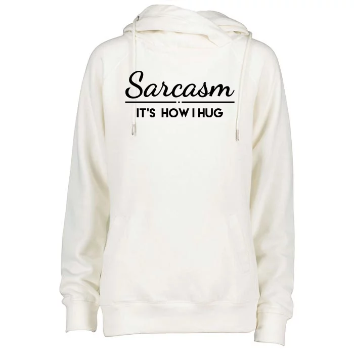 Sarcasm It's How I Hug Funny Womens Funnel Neck Pullover Hood