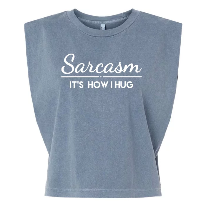 Sarcasm It's How I Hug Funny Garment-Dyed Women's Muscle Tee