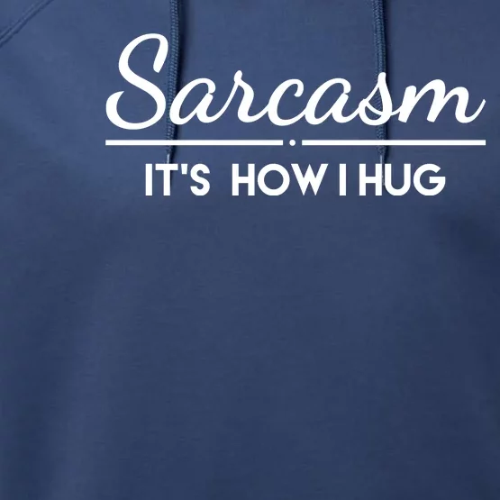 Sarcasm It's How I Hug Funny Performance Fleece Hoodie