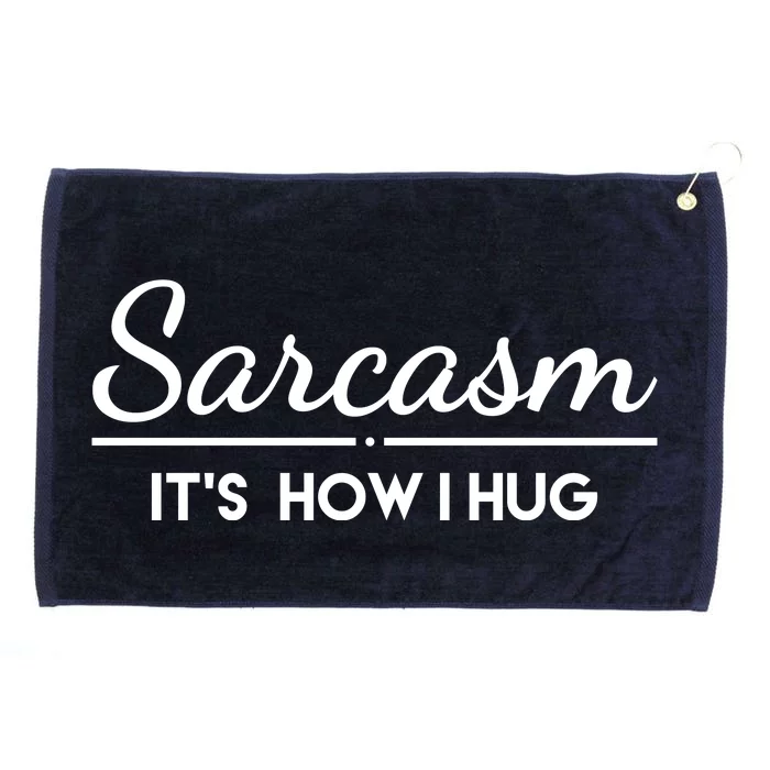 Sarcasm It's How I Hug Funny Grommeted Golf Towel