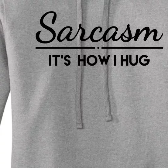 Sarcasm It's How I Hug Funny Women's Pullover Hoodie