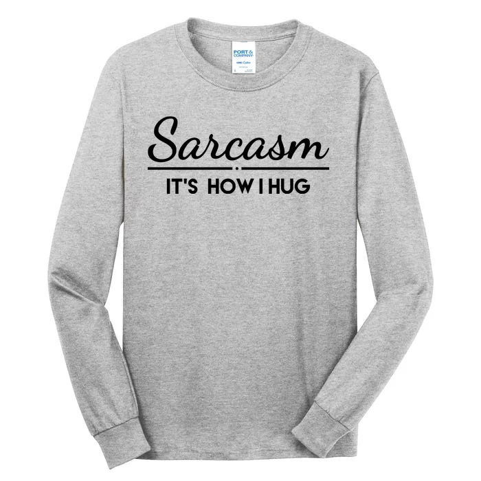 Sarcasm It's How I Hug Funny Tall Long Sleeve T-Shirt