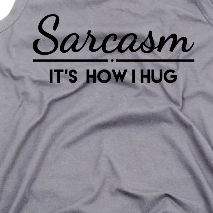 Sarcasm It's How I Hug Funny Tank Top