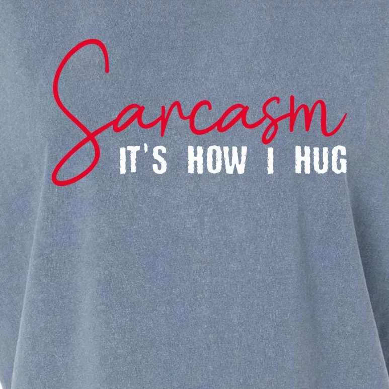 Sarcasm ItS How I Hug Garment-Dyed Women's Muscle Tee