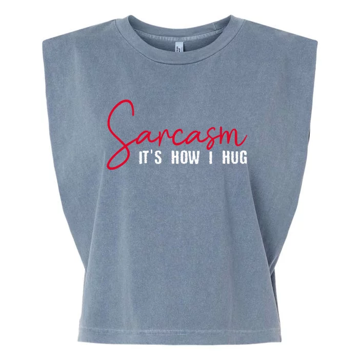 Sarcasm ItS How I Hug Garment-Dyed Women's Muscle Tee