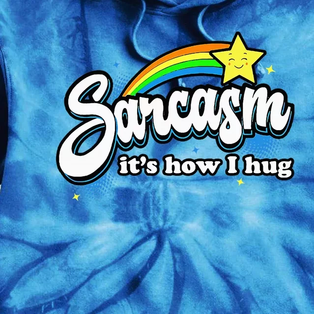 Sarcasm ItS How I Hug Tie Dye Hoodie