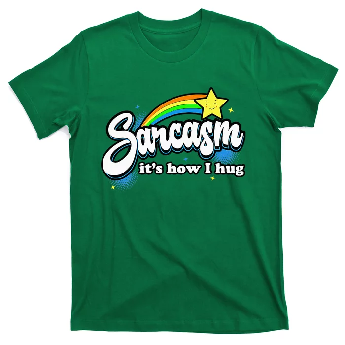 Sarcasm ItS How I Hug T-Shirt