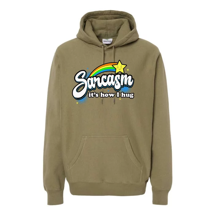 Sarcasm ItS How I Hug Premium Hoodie