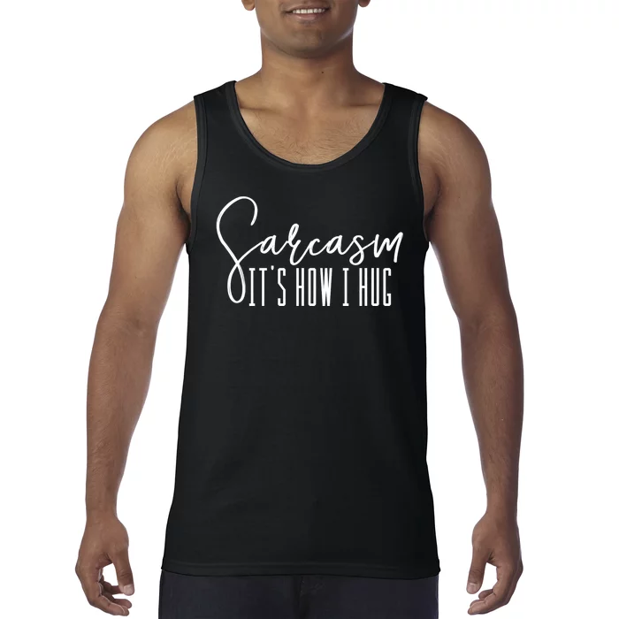 Sarcasm ItS How I Hug Tank Top