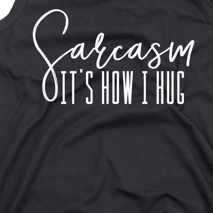 Sarcasm ItS How I Hug Tank Top