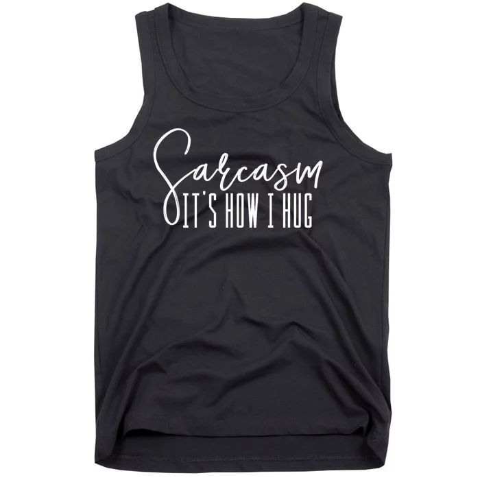 Sarcasm ItS How I Hug Tank Top