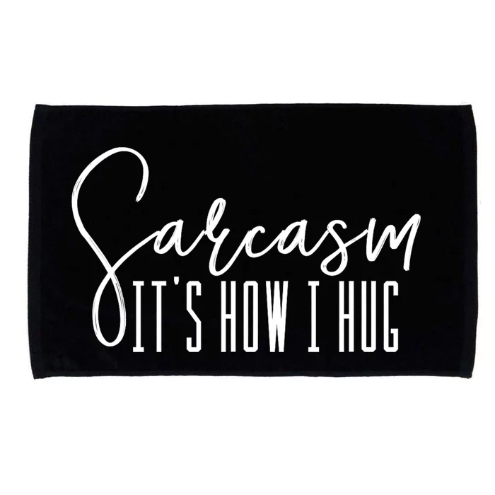 Sarcasm ItS How I Hug Microfiber Hand Towel