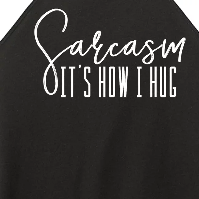 Sarcasm ItS How I Hug Women’s Perfect Tri Rocker Tank