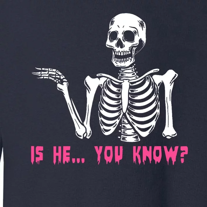 Skeleton Is He You Know Meme Toddler Sweatshirt