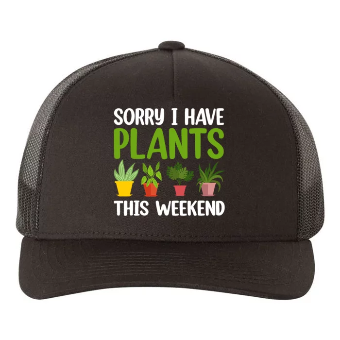 Sorry I Have Plants This Weekend Funny Plant Garden Lover Yupoong Adult 5-Panel Trucker Hat