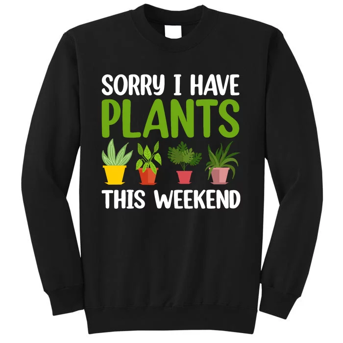 Sorry I Have Plants This Weekend Funny Plant Garden Lover Sweatshirt